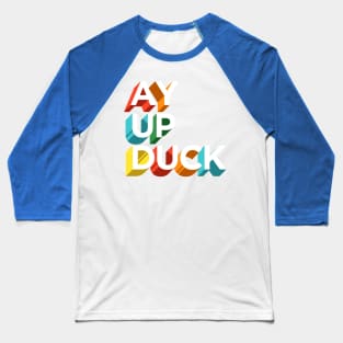 Ay Up Duck Baseball T-Shirt